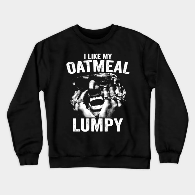 I Like My Oatmeal Lumpy Crewneck Sweatshirt by Niko Neon